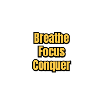 Breathe Focus Conquer
